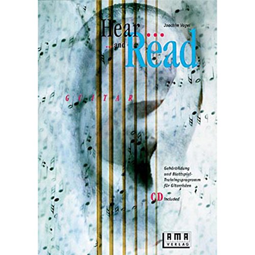 Hear and Read Guitar: Gehörbildung und Blattspiel für Gitarristen: Gehörbildung und Blattspiel-Trainingsprogramm für Gitarristen Hear and Read Guitar: Gehörbildung und Blattspiel für Gitarristen: Gehörbildung und Blattspiel-Trainingsprogramm für Gitarristen