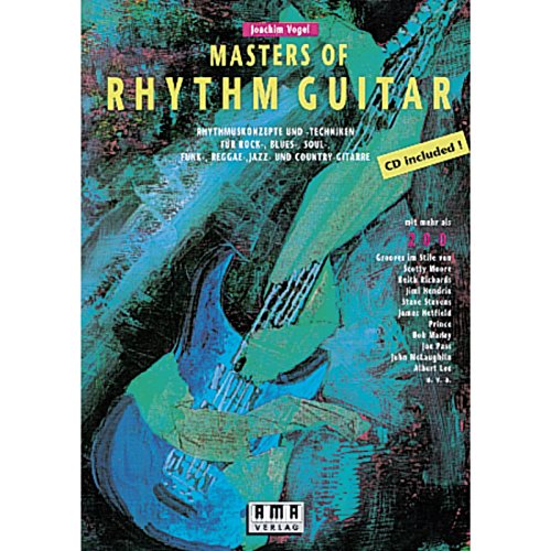 Masters of Rhythm Guitar: Rhythmuskonzepte und -Techniken für Rock-, Blues-, Soul-, Funk-, Reggae-, Jazz- und Country-Gitarre: Rhythmuskonzepte und ... und Country-Gitarre. Mit mehr als 200 Grooves von Ama Verlag