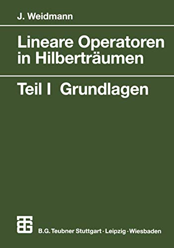Lineare Operatoren in Hilberträumen: Teil I: Grundlagen (Mathematische Leitfäden) (German Edition): Teil 1 Grundlagen