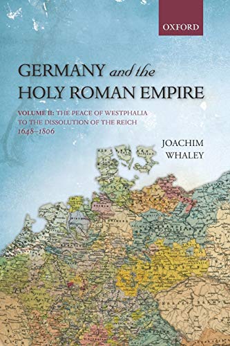 Germany and the Holy Roman Empire: Volume Ii: The Peace Of Westphalia To The Dissolution Of The Reich, 1648-1806 (Oxford History Of Early Modern Europe) von Oxford University Press