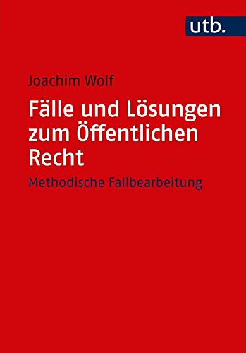 Fälle und Lösungen zum Öffentlichen Recht: Methodische Fallbearbeitung (Utb, Band 5052) Fälle und Lösungen zum Öffentlichen Recht: Methodische Fallbearbeitung (Utb, Band 5052) von Mohr Siebeck