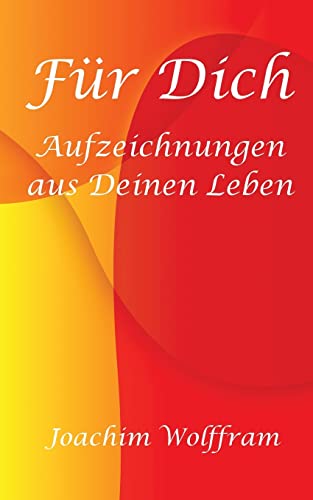 Für Dich - Aufzeichnungen aus Deinen Leben von Createspace Independent Publishing Platform