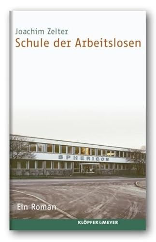 Schule der Arbeitslosen: Ein Roman von Klöpfer & Meyer Verlag