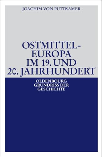 Ostmitteleuropa im 19. und 20. Jahrhundert (Oldenbourg Grundriss der Geschichte, Band 38) von Walter de Gruyter
