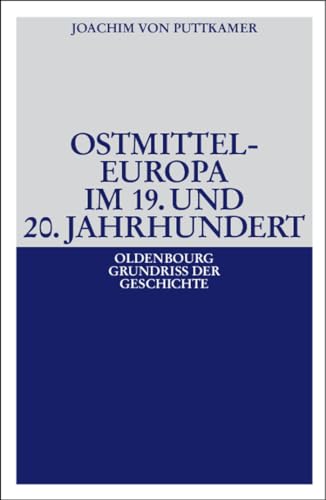 Ostmitteleuropa im 19. und 20. Jahrhundert (Oldenbourg Grundriss der Geschichte, 38, Band 38) von De Gruyter Oldenbourg