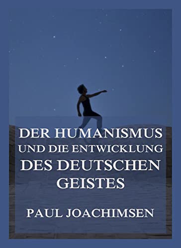 Der Humanismus und die Entwicklung des deutschen Geistes von Jazzybee Verlag