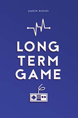 Long Term Game: How To Build A Video Games Company