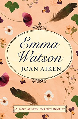 Emma Watson: Jane Austen's Unfinished Novel Completed by Joan Aiken and Jane Austen Emma Watson: Jane Austen's Unfinished Novel Completed by Joan Aiken and Jane Austen