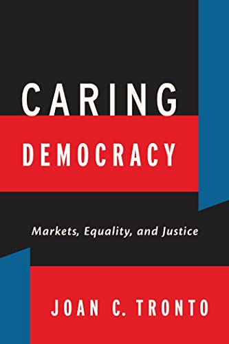 Caring Democracy: Markets, Equality, and Justice von New York University Press