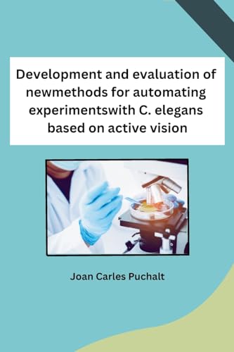 Development and evaluation of new methods for automating experiments with C. elegans based on active vision von Self