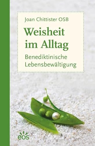 Weisheit im Alltag - Benediktinische Lebensbewältigung von Eos Verlag U. Druck