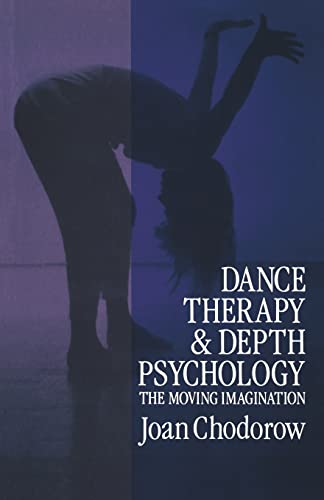 Dance Therapy and Depth Psychology: The Moving Imagination Dance Therapy and Depth Psychology: The Moving Imagination