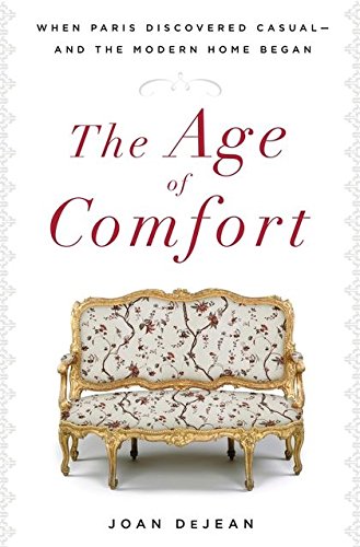 The Age of Comfort: When Paris Discovered Casual--And the Modern Home Began von Bloomsbury