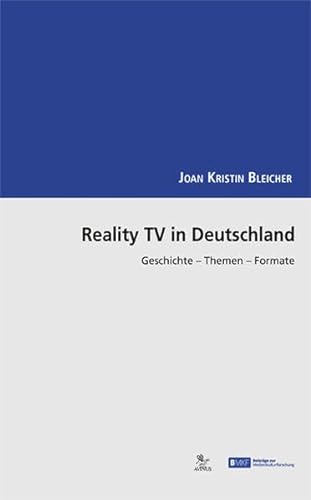 Reality TV in Deutschland: Geschichte - Themen - Formate (Beiträge zur Medienkulturforschung)