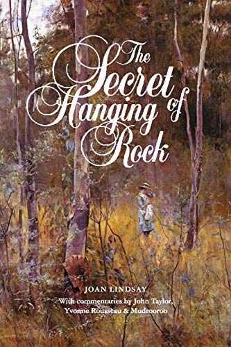 The Secret of Hanging Rock: With Commentaries by John Taylor, Yvonne Rousseau and Mudrooroo von ETT Imprint