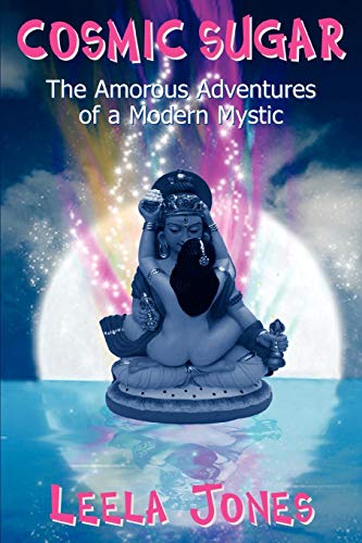 COSMIC SUGAR: The Amorous Adventures of a Modern Mystic