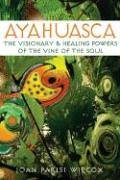 Ayahuasca: The Visionary and Healing Powers of the Vine of the Soul von Park Street Press