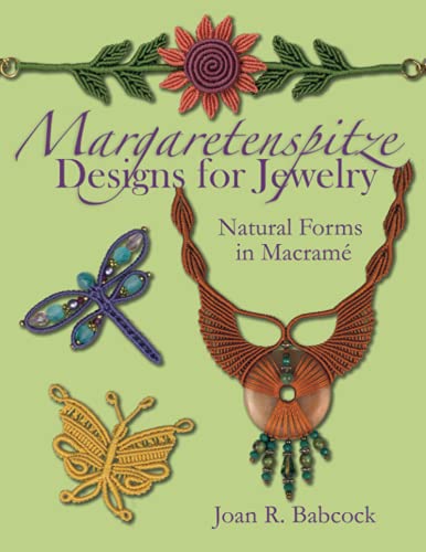 Margaretenspitze Designs for Jewelry: Natural Forms in Macrame von Joan Babcock