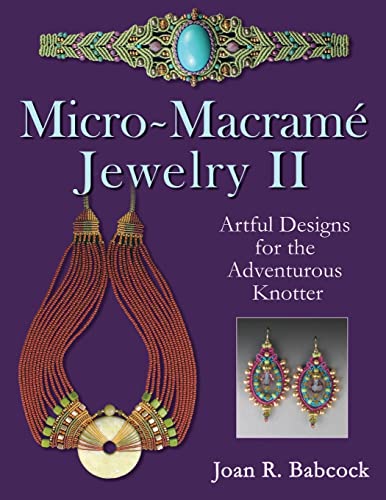 Micro-Macrame Jewelry II: Artful Designs for the Adventurous Knotter von Ingramcontent