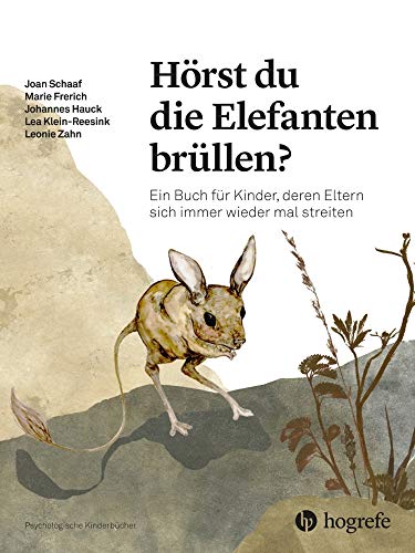 Hörst du die Elefanten brüllen?: Ein Buch für Kinder, deren Eltern sich immer wieder mal streiten (Psychologische Kinderbücher)