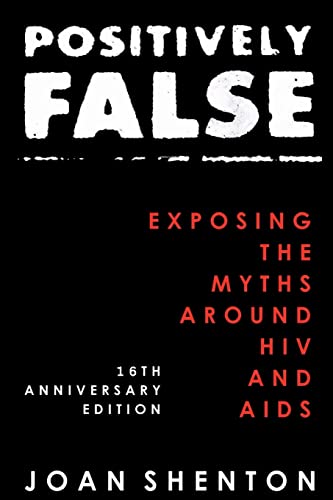 Positively False: Exposing the Myths around HIV and AIDS - 16th Anniversary Edition von Createspace Independent Publishing Platform