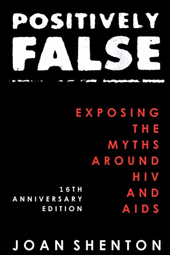 Positively False: Exposing the Myths around HIV and AIDS - 16th Anniversary Edition Positively False: Exposing the Myths around HIV and AIDS - 16th Anniversary Edition