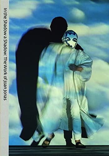 The Work of Joan Jonas: In the Shadow a Shadow (Zeitgenössische Kunst)