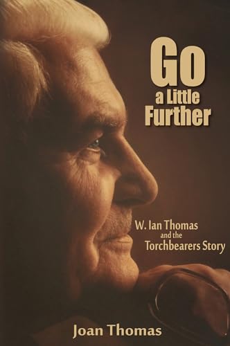 Go a Little Further: W. Ian Thomas and the Torchbearers Story