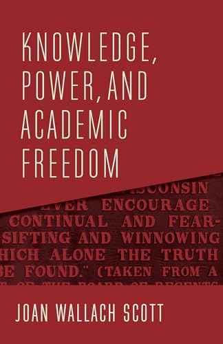 Knowledge, Power, and Academic Freedom (Wellek Library Lectures in Critical Theory)