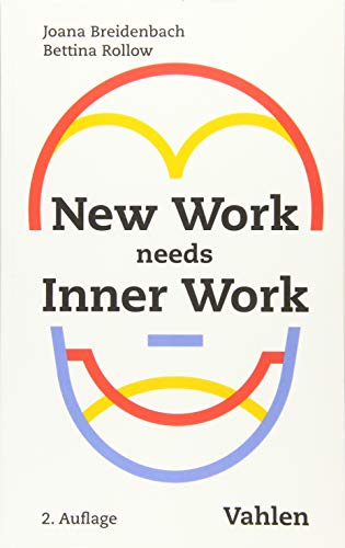 New Work needs Inner Work: Ein Handbuch für Unternehmen auf dem Weg zur Selbstorganisation von Vahlen Franz GmbH