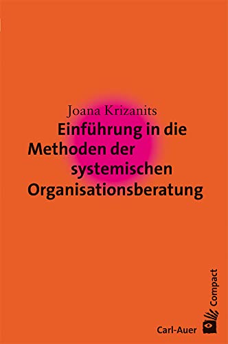 Einführung in die Methoden der systemischen Organisationsberatung (Carl-Auer Compact) von Auer-System-Verlag, Carl