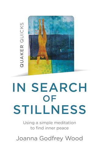 Quaker Quicks - In Search of Stillness: Using a Simple Meditation to Find Inner Peace (Quaker Quicks; The New Open Spaces) von Christian Alternative Books