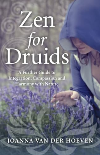 Zen for Druids: A Further Guide to Integration, Compassion and Harmony With Nature von Moon Books