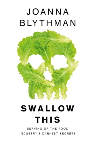 Swallow This: Serving Up the Food Industry's Darkest Secrets