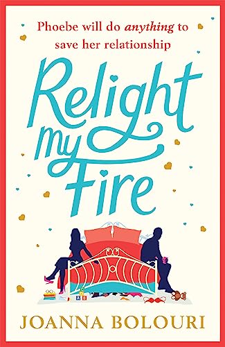 Relight My Fire: The Naughtiest Rom-Com You Will Read This Summer! von Quercus Publishing