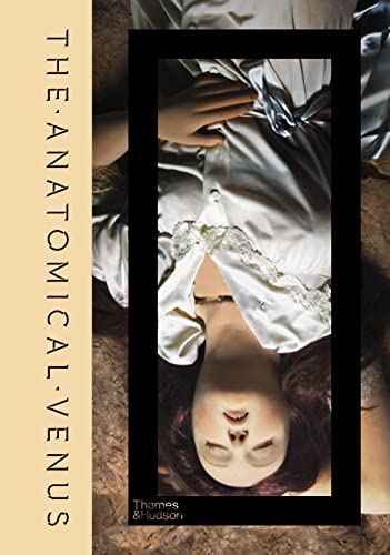 The Anatomical Venus: Wax / Sex / God / Death