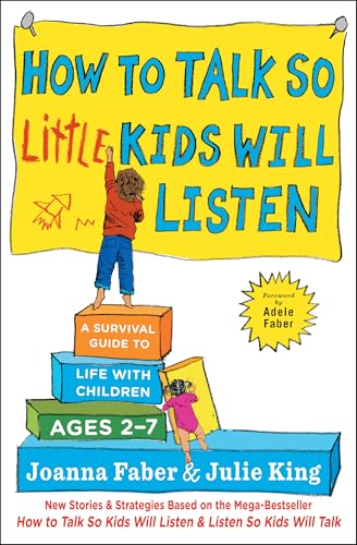 How to Talk so Little Kids Will Listen: A Survival Guide to Life with Children Ages 2-7 (The How To Talk Series)
