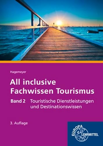 All inclusive - Fachwissen Tourismus Band 2: Touristische Dienstleistungen und Destinationswissen