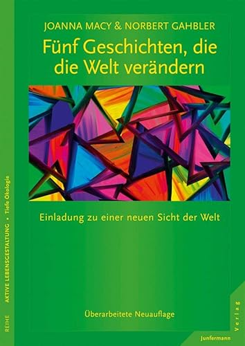 Fünf Geschichten, die die Welt verändern: Einladung zu einer neuen Sicht der Welt. Überarbeitete Auflage Fünf Geschichten, die die Welt verändern: Einladung zu einer neuen Sicht der Welt. Überarbeitete Auflage