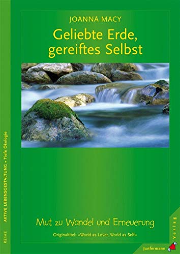 Geliebte Erde, gereiftes Selbst: Mut zu Wandel und Erneuerung: Ermutigung zum sozialen Wandel und für eine ökologische Erneuerung von Junfermann Verlag