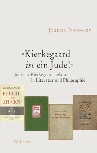 »Kierkegaard ist ein Jude!«: Jüdische Kierkegaard-Lektüren in Literatur und Philosophie »Kierkegaard ist ein Jude!«: Jüdische Kierkegaard-Lektüren in Literatur und Philosophie