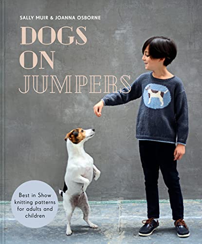 Dogs on Jumpers: Best in show knitting patterns for adults and children von HQ