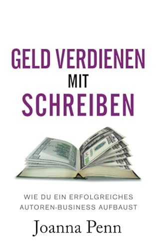 Geld verdienen mit Schreiben: Wie du ein erfolgreiches Autoren-Business aufbaust (Bücher für Autoren) von Curl Up Press