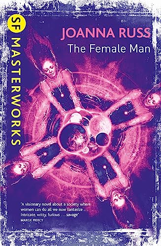 The Female Man: Joanna Russ (S.F. MASTERWORKS)