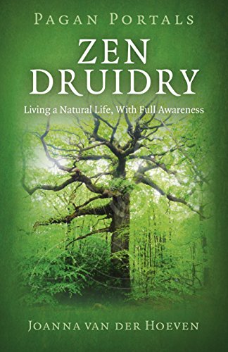 Pagan Portals - Zen Druidry: Living a Natural Life, with Full Awareness von John Hunt Publishing