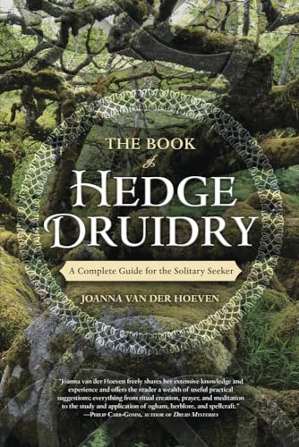 The Book of Hedge Druidry: A Complete Guide for the Solitary Seeker