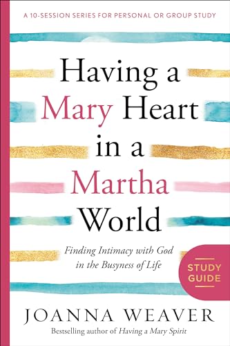 Having a Mary Heart in a Martha World Study Guide: Finding Intimacy with God in the Busyness of Life (A 10-session Series for Personal or Group Study) von WaterBrook