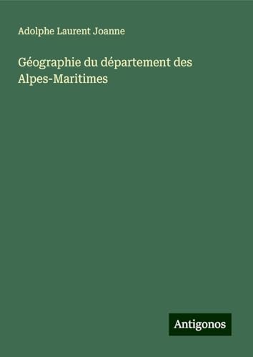 Géographie du département des Alpes-Maritimes von Antigonos Verlag
