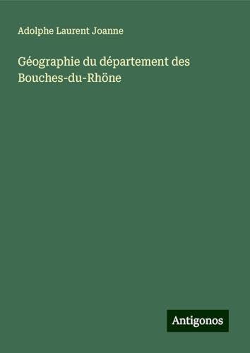 Géographie du département des Bouches-du-Rhöne von Antigonos Verlag