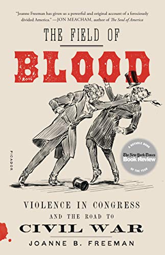 Field of Blood: Violence in Congress and the Road to Civil War